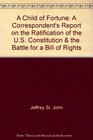 Child of Fortune A Correspondent's Report on the Ratification of the US Constitution  the Battle for a Bill of Rights