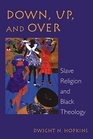 Down Up and over Slave Religion and Black Theology