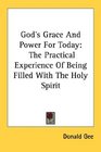 God's Grace And Power For Today The Practical Experience Of Being Filled With The Holy Spirit