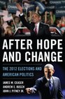 After Hope and Change The 2012 Elections and American Politics
