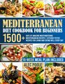 Mediterranean Diet Cookbook for Beginners 1500 Days of Amazing Mouthwatering Mediterranean Recipes  KitchenTested Recipes for Living and Eating Well Every Day  16Week Meal Plan Included