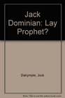 Jack Dominian A Lay Prophet