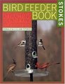 Stokes Birdfeeder Book : The Complete Guide to Attracting, Identifying, and Understanding Your Feeder Birds