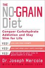 The No-Grain Diet : Conquer Carbohydrate Addiction and Stay Slim for the Rest of Your Life