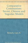 Comparative Communism Soviet Chinese and Yugoslav Models