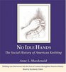 No Idle Hands The Social History of American Knitting