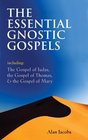 The Essential Gnostic Gospels Including the Gospel of Judas the Gospel of Thomas  the Gospel of Mary