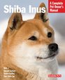 Shiba Inus (Complete Pet Owner's Manual)