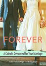 Forever A Catholic Devotional for Your Marriage