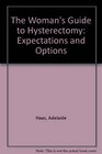 The Woman's Guide to Hysterectomy Expectations  Options