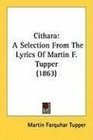 Cithara A Selection From The Lyrics Of Martin F Tupper