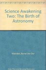Science Awakening Two The Birth of Astronomy