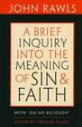 A Brief Inquiry into the Meaning of Sin and Faith With On My Religion