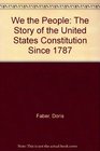 We the People The Story of the United States Constitution Since 1787