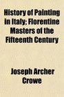 History of Painting in Italy Florentine Masters of the Fifteenth Century