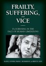 Frailty Suffering and Vice Flourishing in the Face of Human Limitations