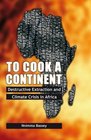 To Cook a Continent Destructive Extraction and Climate Crisis in Africa