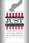 Just Elections  Creating a Fair Electoral Process in the United States