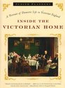 Inside the Victorian Home: A Portrait of Domestic Life in Victorian England