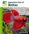Aquarium Care of Bettas (Animal Planet Pet Care Library)