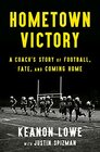 Hometown Victory A Coach's Story of Football Fate and Coming Home