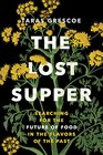 The Lost Supper Searching for the Future of Food in the Flavors of the Past
