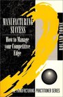 Manufacturing Success How to Manage Your Competitive Edge