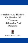 Sunshine And Shadows Or Sketches Of Thought Philosophic And Religious