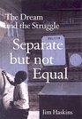 Separate But Not Equal The Dream and the Struggle