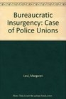 Bureaucratic insurgency The case of police unions