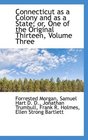 Connecticut as a Colony and as a State or One of the Original Thirteen Volume Three