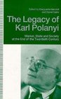 The Legacy of Karl Polanyi Market State and Society at the End of the Twentieth Century