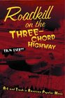 Roadkill on the ThreeChord Highway Art and Trash in American Poular Music