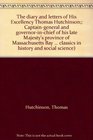 The diary and letters of His Excellency Thomas Hutchinson Captaingeneral and governorinchief of his late Majesty's province of Massachusetts Bay in  classics in history and social science