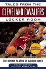 Tales from the Cleveland Cavaliers Locker Room The Rookie Season of LeBron James