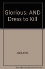 Glorious AND Dress to Kill