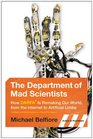 The Department of Mad Scientists How DARPA Is Remaking Our World from the Internet to Artificial Limbs