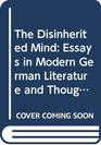 The Disinherited Mind Essays in Modern German Literature and Thought