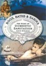 Bogs, Baths, and Basins : The Story of Domestic Sanitation