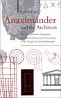 Anaximander and the Architects The Contributions of Egyptian and Greek Architectural Technologies to the Origins of Greek Philosophy