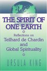 The Spirit of One Earth Reflections on Teilhard De Chardin and Global Spirituality