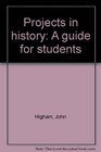 PROJECTS IN HISTORY A GUIDE FOR STUDENTS
