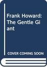 Frank Howard the Gentle Giant