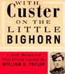 With Custer on the Little Bighorn  A Newly Discovered FirstPerson Account by William O Taylor