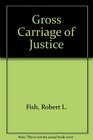 Gross Carriage of Justice
