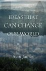 Ideas That Can Change Our World
