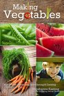 Making Vegetables (Vol 2): Sustainable Gardening, Seed Saving & Canning the Organic Way