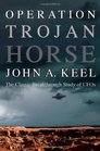 Operation Trojan Horse The Classic Breakthrough Study of UFOs