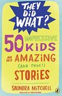 50 Impressive Kids and Their Amazing  Stories