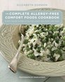 The Complete AllergyFree Comfort Foods Cookbook Every Recipe Is Free of Gluten Dairy Soy Nuts and Eggs
